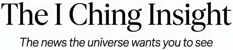 The I Ching Insight — The news the universe wants you to see